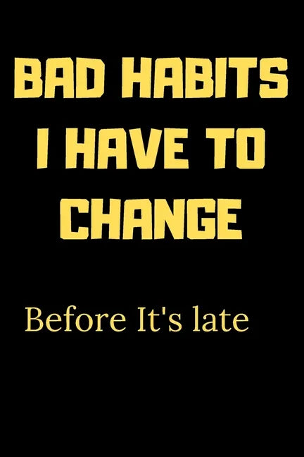 Bad habits I have to change before it's late: A Book for writing your bad habits to change them and improve yourself - Paperback