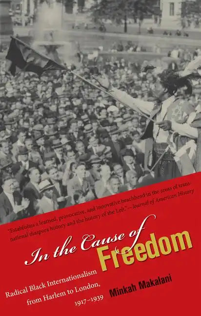 In the Cause of Freedom: Radical Black Internationalism from Harlem to London, 1917-1939 - Paperback