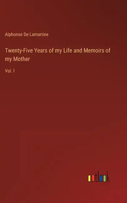 Twenty-Five Years of my Life and Memoirs of my Mother: Vol. I - Hardcover