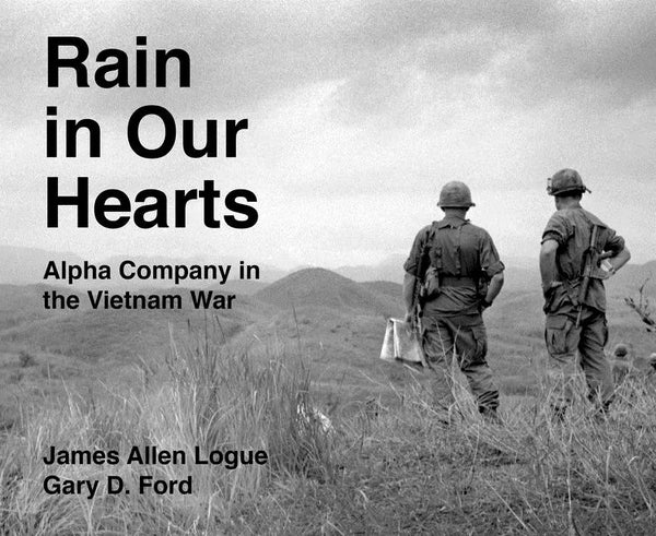 Rain in Our Hearts: Alpha Company in the Vietnam War - Hardcover