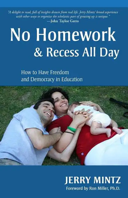 No Homework and Recess All Day: How to Have Freedom and Democracy in Education - Paperback