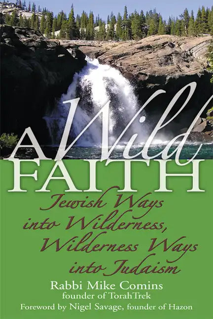 A Wild Faith: Jewish Ways Into Wilderness, Wilderness Ways Into Judaism - Hardcover