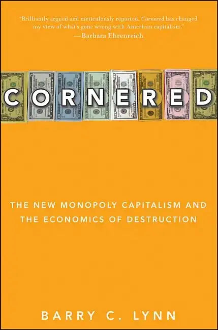 Cornered: The New Monopoly Capitalism and the Economics of Destruction - Paperback