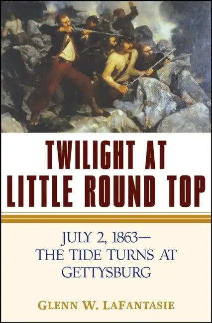 Twilight at Little Round Top: July 2, 1863--The Tide Turns at Gettysburg - Hardcover