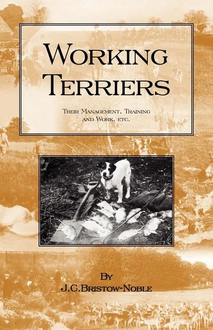Working Terriers - Their Management, Training and Work, Etc. (History of Hunting Series -Terrier Dogs) - Paperback