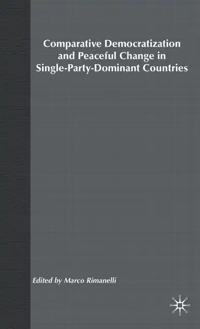 Comparative Democratization and Peaceful Change in Single-Party-Dominant Countri - Hardcover