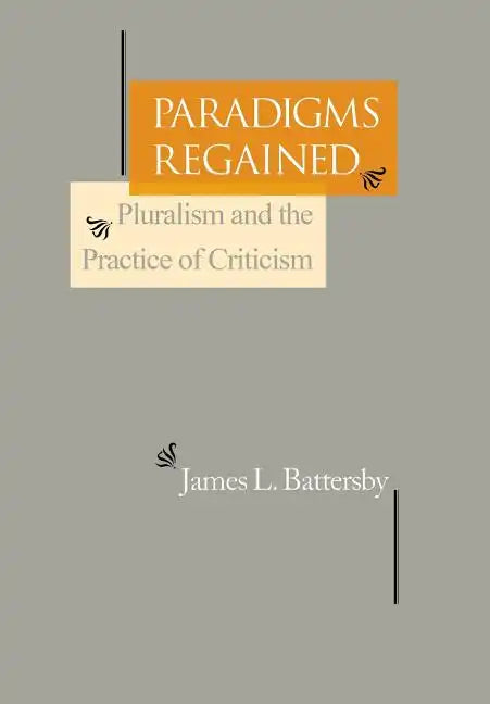 Paradigms Regained: Pluralism and the Practice of Criticism - Hardcover
