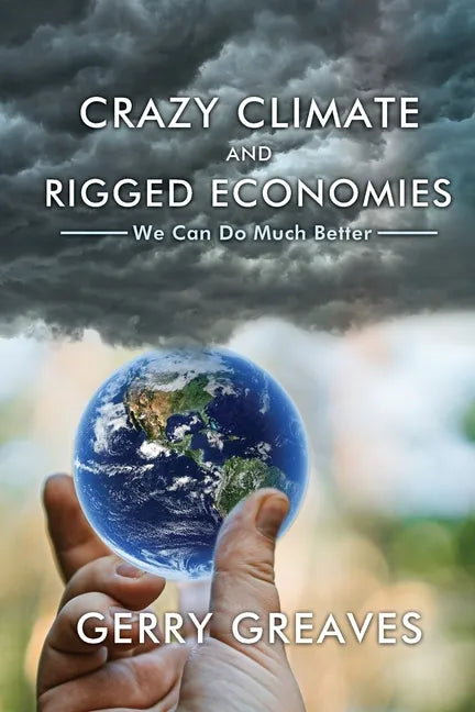 Crazy Climate and Rigged Economies: We Can Do Much Better - Paperback