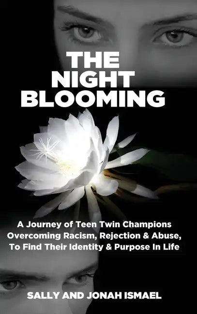 The Night Blooming: A Journey of Teen Twin Champions Overcoming Racism, Rejection & Abuse, To Find Their Identity & Purpose In Life - Hardcover