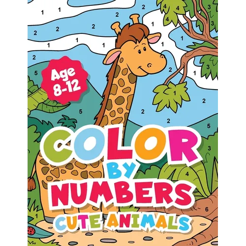 Color By Numbers Cute Animals for kids 8-12 Years old.: Adorable Coloring Activity For Boys and Girls With Fun and Easy Animal Coloring Pages. - Paperback