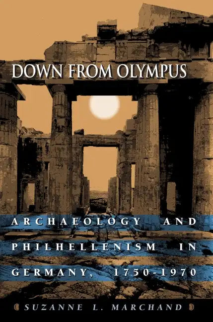 Down from Olympus: Archaeology and Philhellenism in Germany, 1750-1970 - Paperback