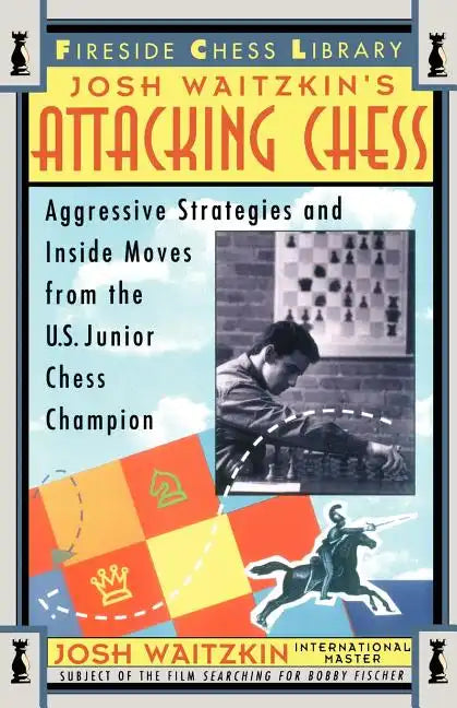 Attacking Chess: Aggressive Strategies and Inside Moves from the U.S. Junior Chess Champion - Paperback