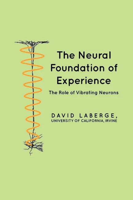 The Neural Foundation of Experience: The Role of Vibrating Neurons - Paperback