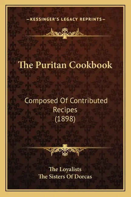 The Puritan Cookbook: Composed Of Contributed Recipes (1898) - Paperback