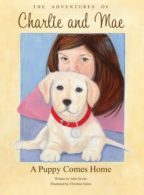 The Adventures of Charlie and Mae: A Puppy Comes Home - Hardcover