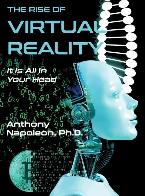 The Rise of Virtual Reality: The Rise of Virtual Reality: It is All in Your Head - Hardcover