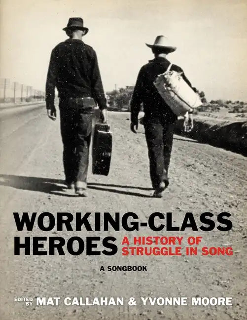 Working-Class Heroes: A History of Struggle in Song: A Songbook - Paperback