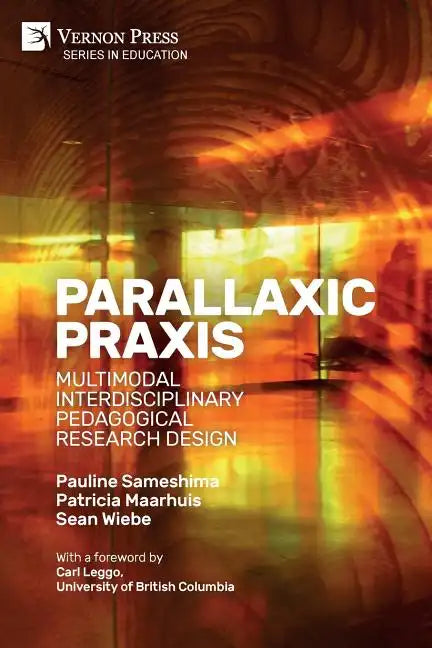 Parallaxic Praxis: Multimodal Interdisciplinary Pedagogical Research Design [Paperback, B&W] - Paperback