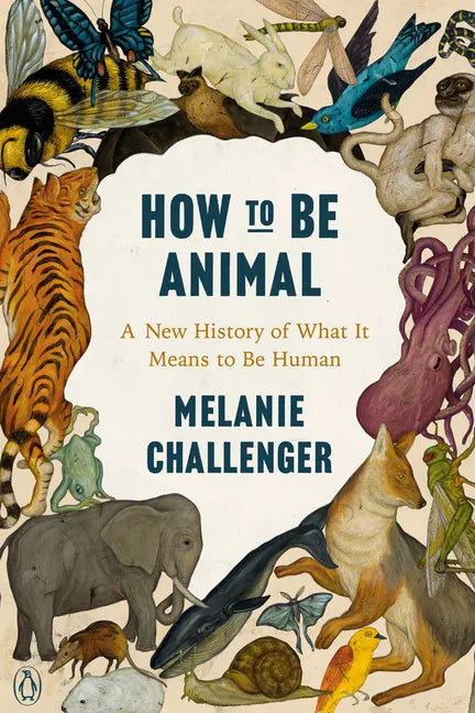 How to Be Animal: A New History of What It Means to Be Human - Paperback