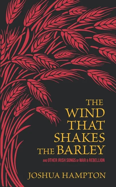 The Wind That Shakes the Barley: Irish Songs of War & Rebellion - Paperback