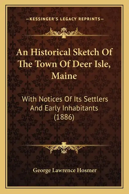 An Historical Sketch of the Town of Deer Isle, Maine: With Notices of Its Settlers and Early Inhabitants (1886) - Paperback