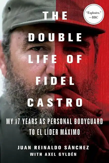 The Double Life of Fidel Castro: My 17 Years as Personal Bodyguard to El Lider Maximo - Paperback
