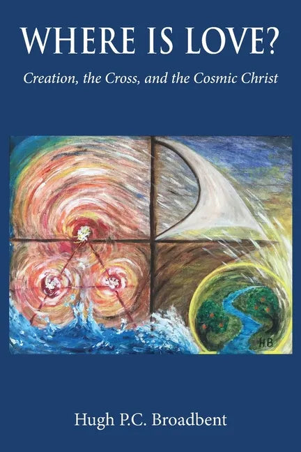 Where is Love?: Creation, the Cross and the Cosmic Christ - Paperback