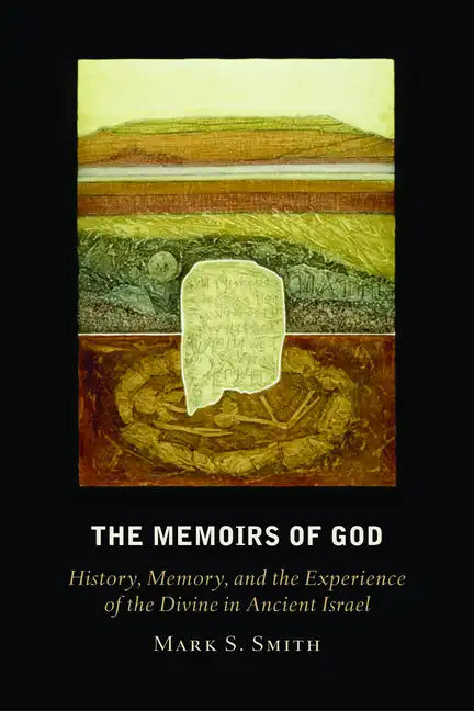 The Memoirs of God: History, Memory, and the Experience of the Divine in Ancient Israel - Paperback