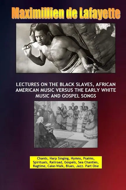Lectures on the Black Slaves, African American Music Versus the Early White Music and Gospel Songs - Paperback