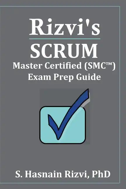 Rizvi's Scrum Master Certified (SMC(TM)) Exam Prep Guide - Paperback