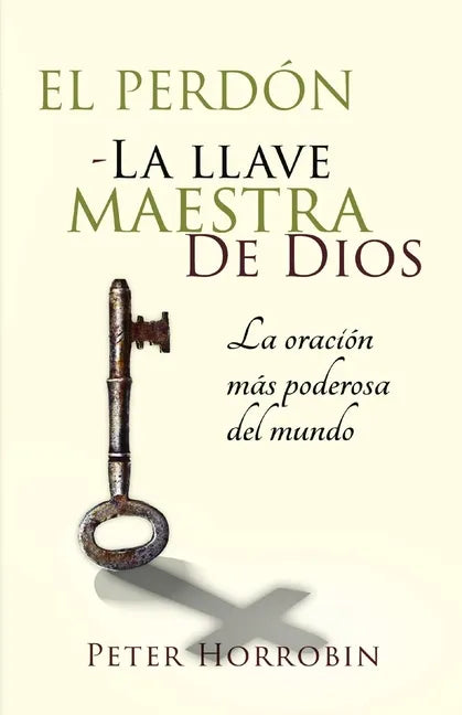 El Perdón - La Llave Maestra de Dios: La oración más poderosa del mundo - Paperback