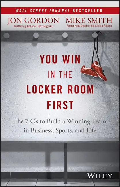 You Win in the Locker Room First: The 7 C's to Build a Winning Team in Business, Sports, and Life - Hardcover