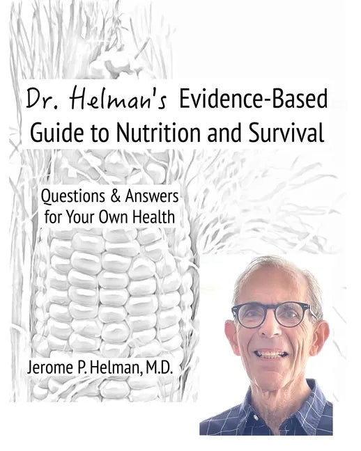 Dr. Helman's Evidence-Based Guide to Nutrition and Survival: Questions & Answers for Your Own Health - Paperback