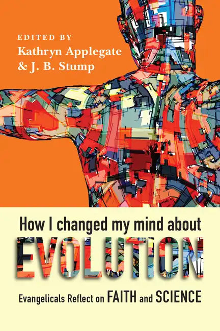 How I Changed My Mind about Evolution: Evangelicals Reflect on Faith and Science - Paperback