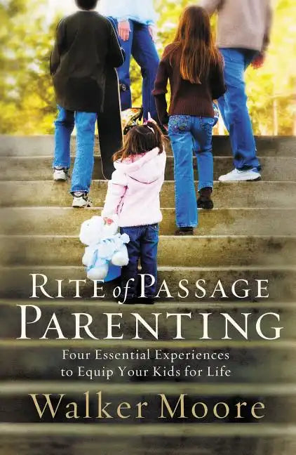 Rite of Passage Parenting: Four Essential Experiences to Equip Your Kids for Life - Paperback