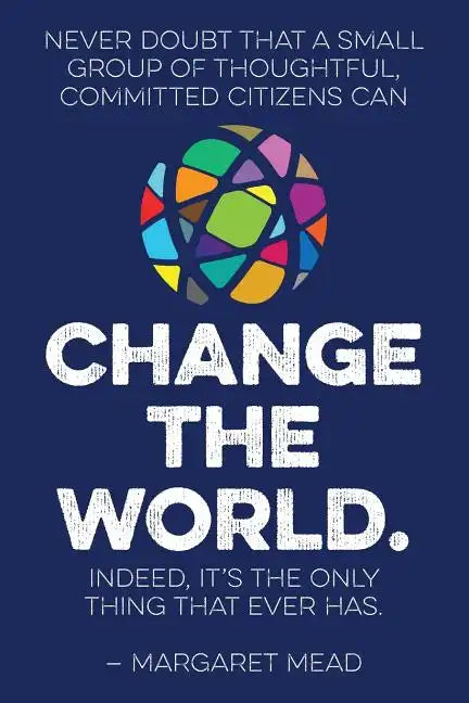 Never doubt that a small group of thoughtful, committed citizens can change the world. Indeed, it's the only thing that ever has.--Margaret Mead - Paperback