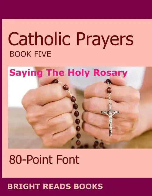 Catholic Prayers Book 5: Saying the Holy Rosary - Paperback