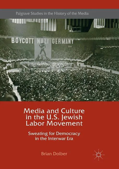 Media and Culture in the U.S. Jewish Labor Movement: Sweating for Democracy in the Interwar Era - Paperback