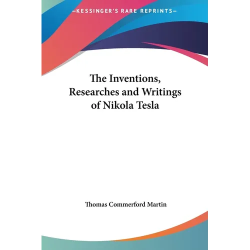 The Inventions, Researches and Writings of Nikola Tesla - Hardcover