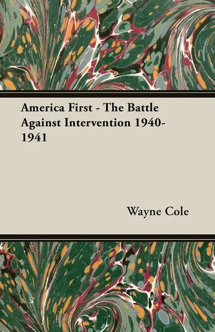 America First - The Battle Against Intervention 1940-1941 - Hardcover