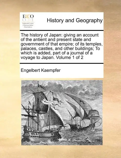 The history of Japan: giving an account of the antient and present state and government of that empire; of its temples, palaces, castles, an - Paperback