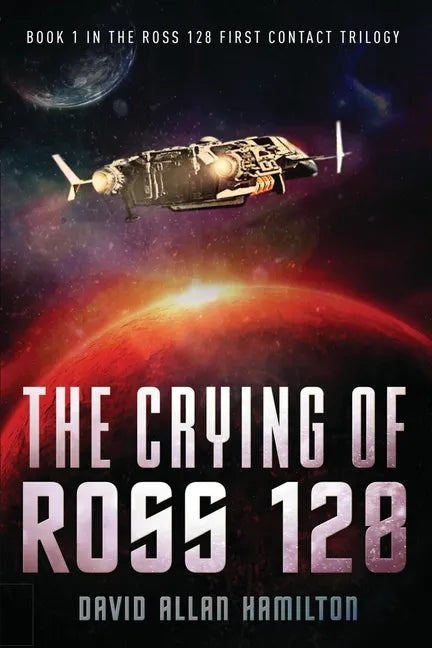 The Crying of Ross 128: Book 1 in the Ross 128 First Contact Trilogy - Paperback