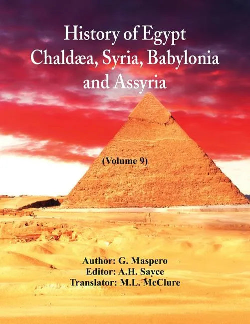 History Of Egypt, Chaldæa, Syria, Babylonia, and Assyria: (Volume 9) - Paperback