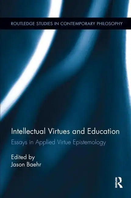Intellectual Virtues and Education: Essays in Applied Virtue Epistemology - Paperback