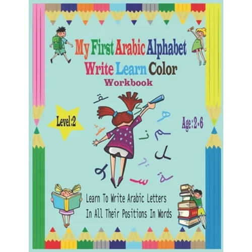 My First Arabic Alphabet Write Learn Color Workbook: Workbook Practice For Kindergarteners Pre School - Read and trace for kids ages 2-6 Level 2-Learn - Paperback