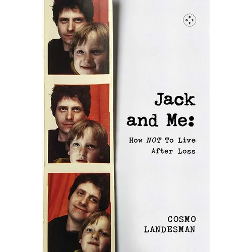 Jack and Me: How Not to Live After Loss - Hardcover