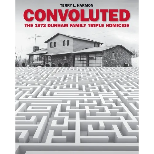 Convoluted: The 1972 Durham Family Triple Homicide - Paperback