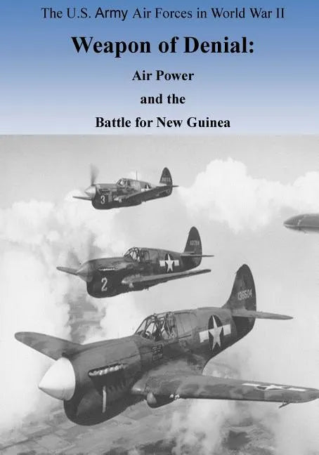 Weapon of Denial: Air Power and the Battle for New Guinea - Paperback