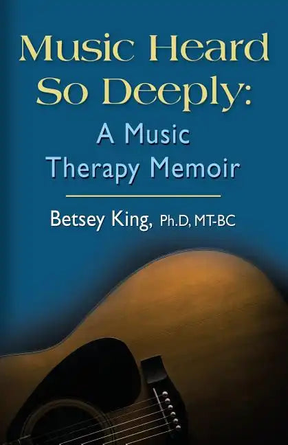 Music Heard So Deeply: A Music Therapy Memoir - Paperback