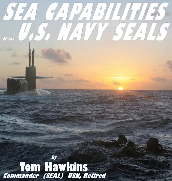 Sea Capabilities of the U.S. Navy SEALs: An Examination of America's Maritime Commandos - Hardcover